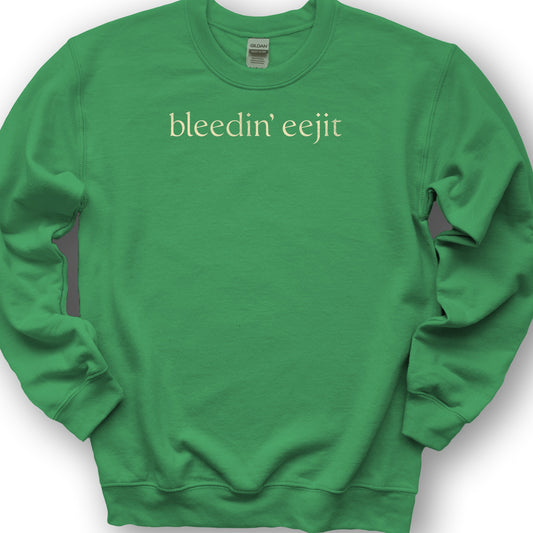 Bleedin' Eejit Sweatshirt - Irish Green