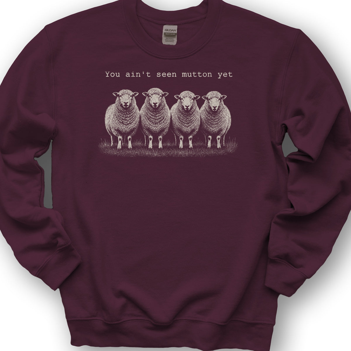 Ain't Seen Mutton Sweatshirt - Maroon