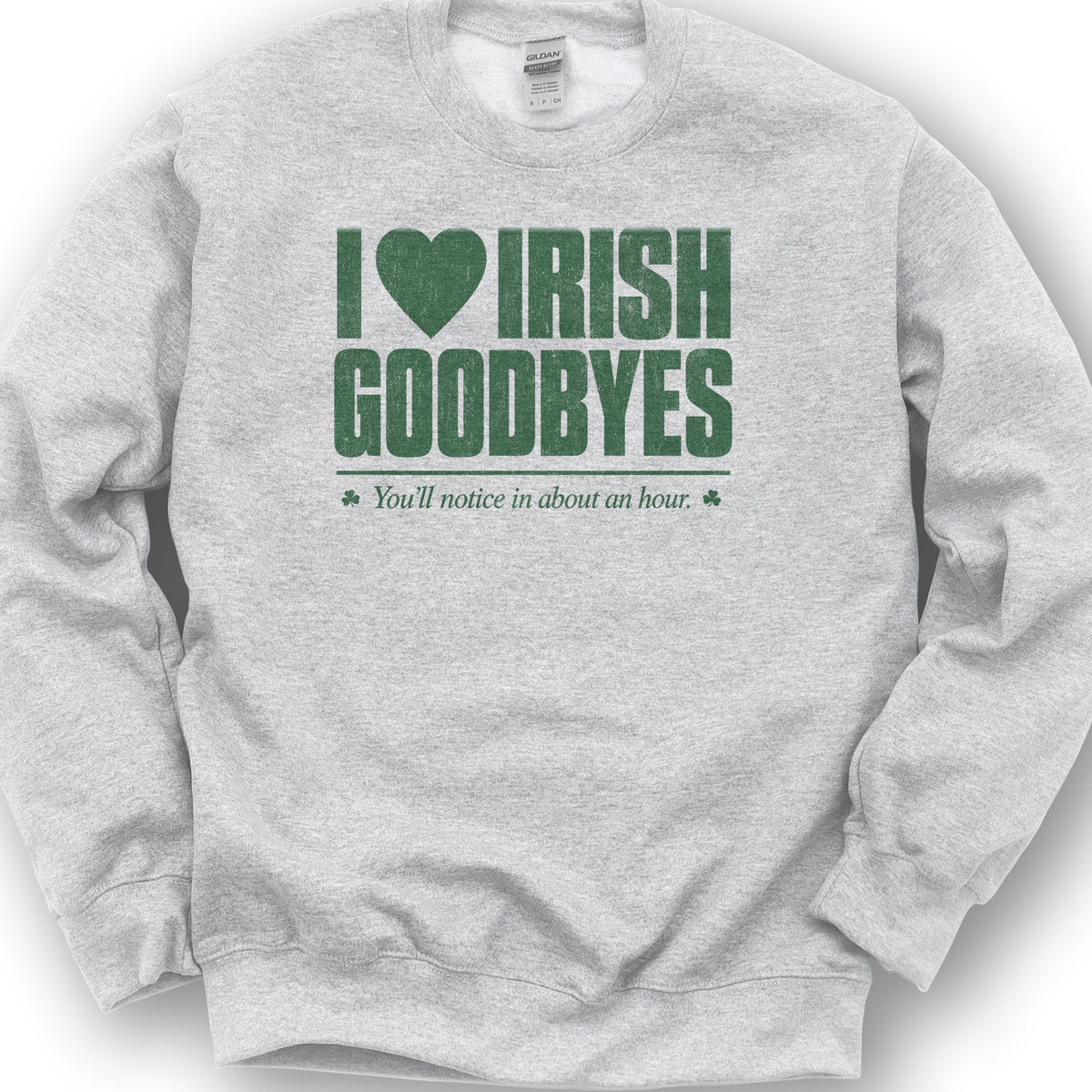 I Love Irish Goodbyes Sweatshirt - Ash