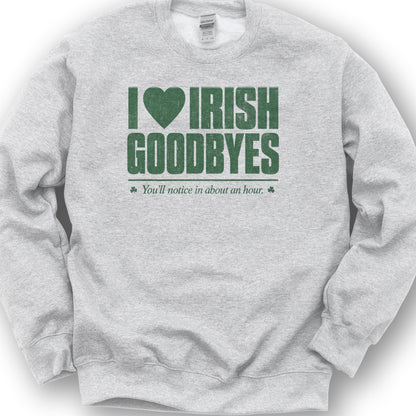I Love Irish Goodbyes Sweatshirt - Ash
