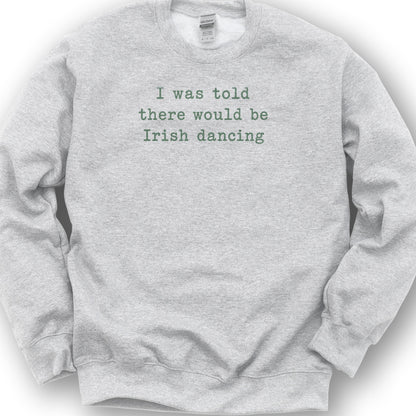 Irish Dancing Told Sweatshirt - Ash