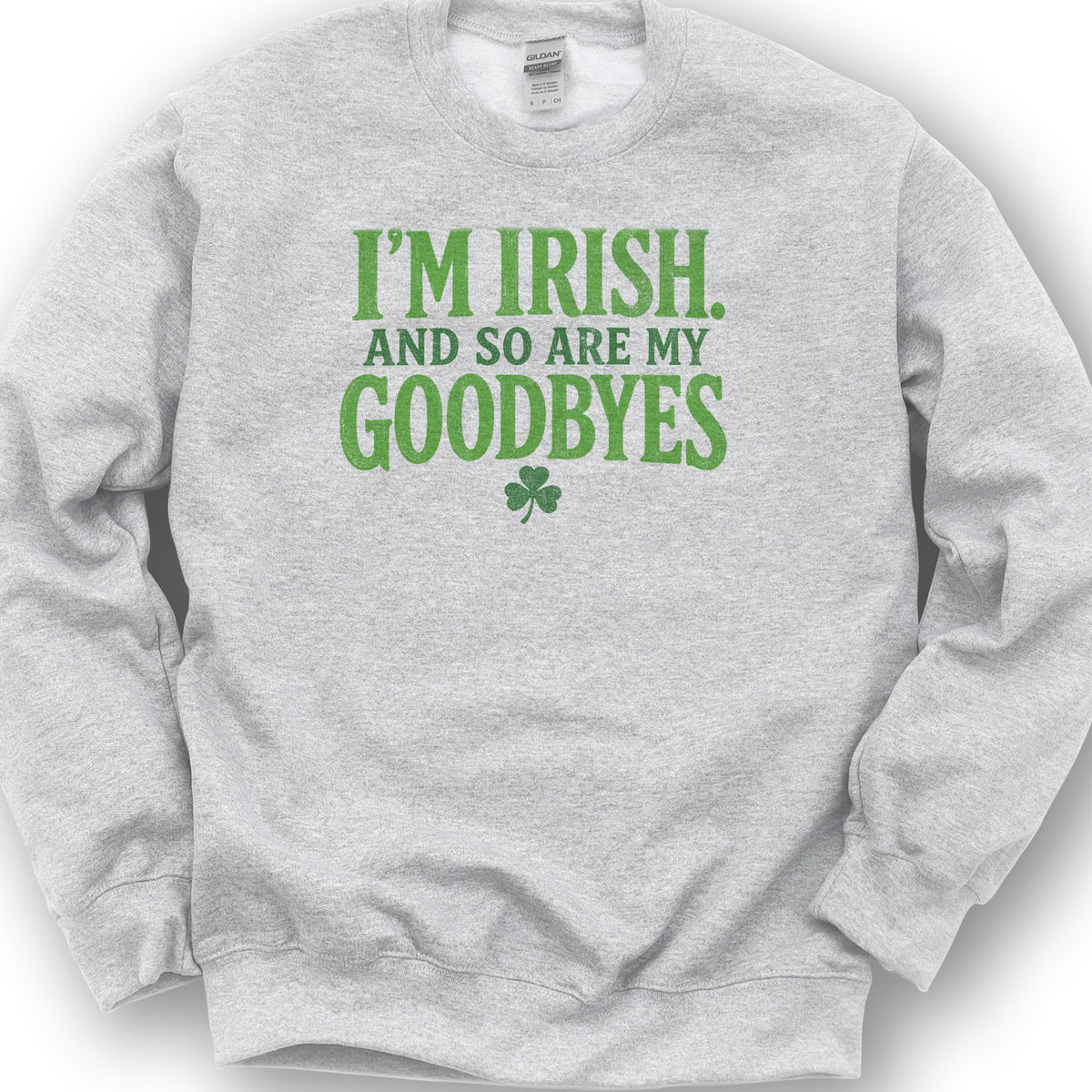 I'm Irish Goodbyes Sweatshirt - Ash