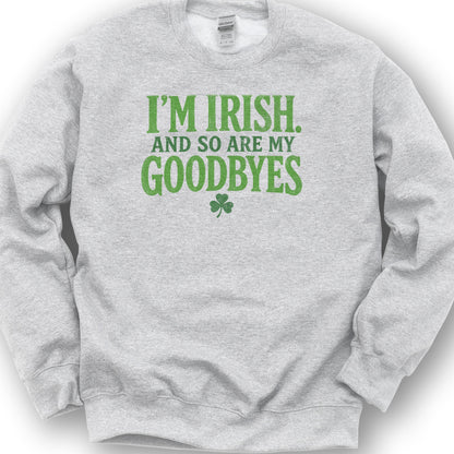 I'm Irish Goodbyes Sweatshirt - Ash