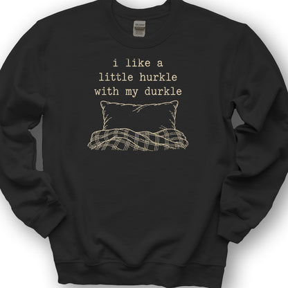 Hurkle With Durkle Sweatshirt