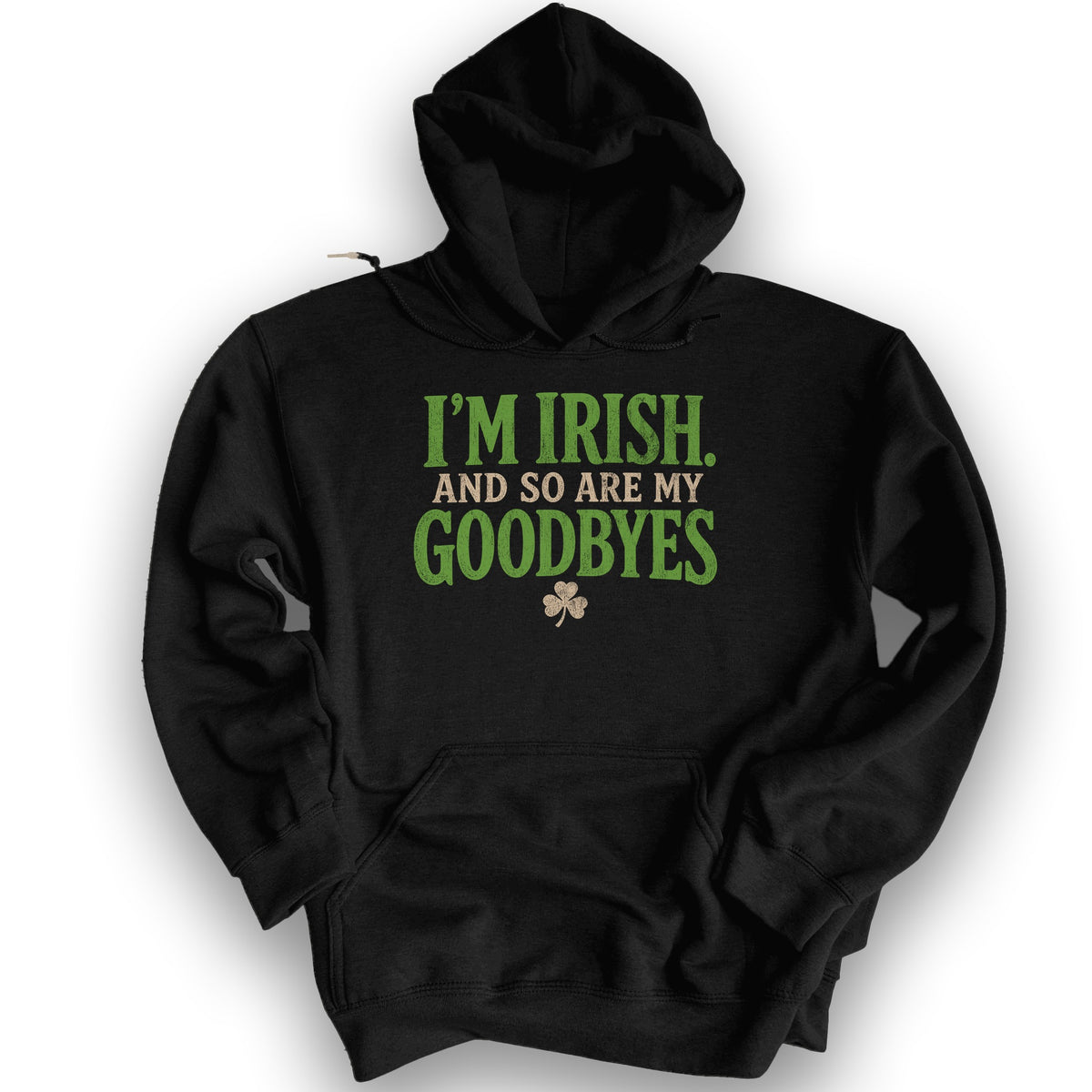 I'm Irish Goodbyes Hoodie - Black