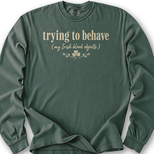 Trying To Behave Irish Long Sleeve Shirt - Blue Spruce