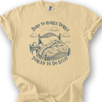 Born To Hurkle Durkle T-Shirt