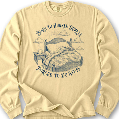 Born To Hurkle Durkle Long Sleeve Shirt