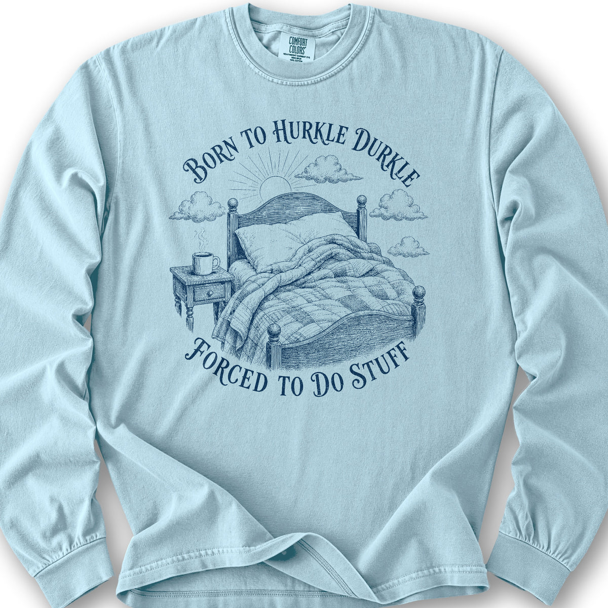 Born To Hurkle Durkle Long Sleeve Shirt