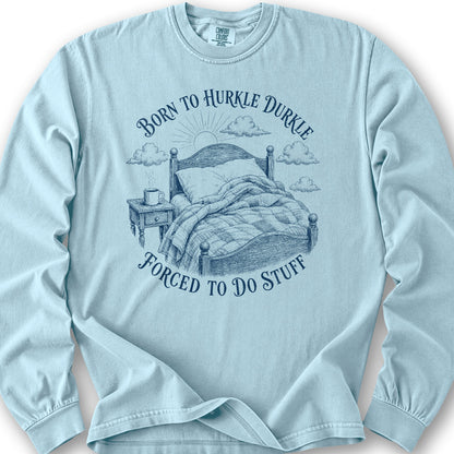 Born To Hurkle Durkle Long Sleeve Shirt