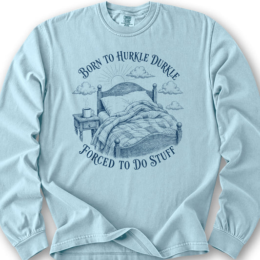 Born To Hurkle Durkle Long Sleeve Shirt