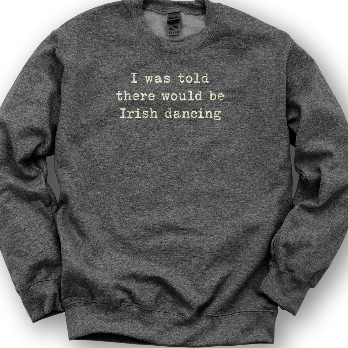Irish Dancing Told Sweatshirt - Dark Heather