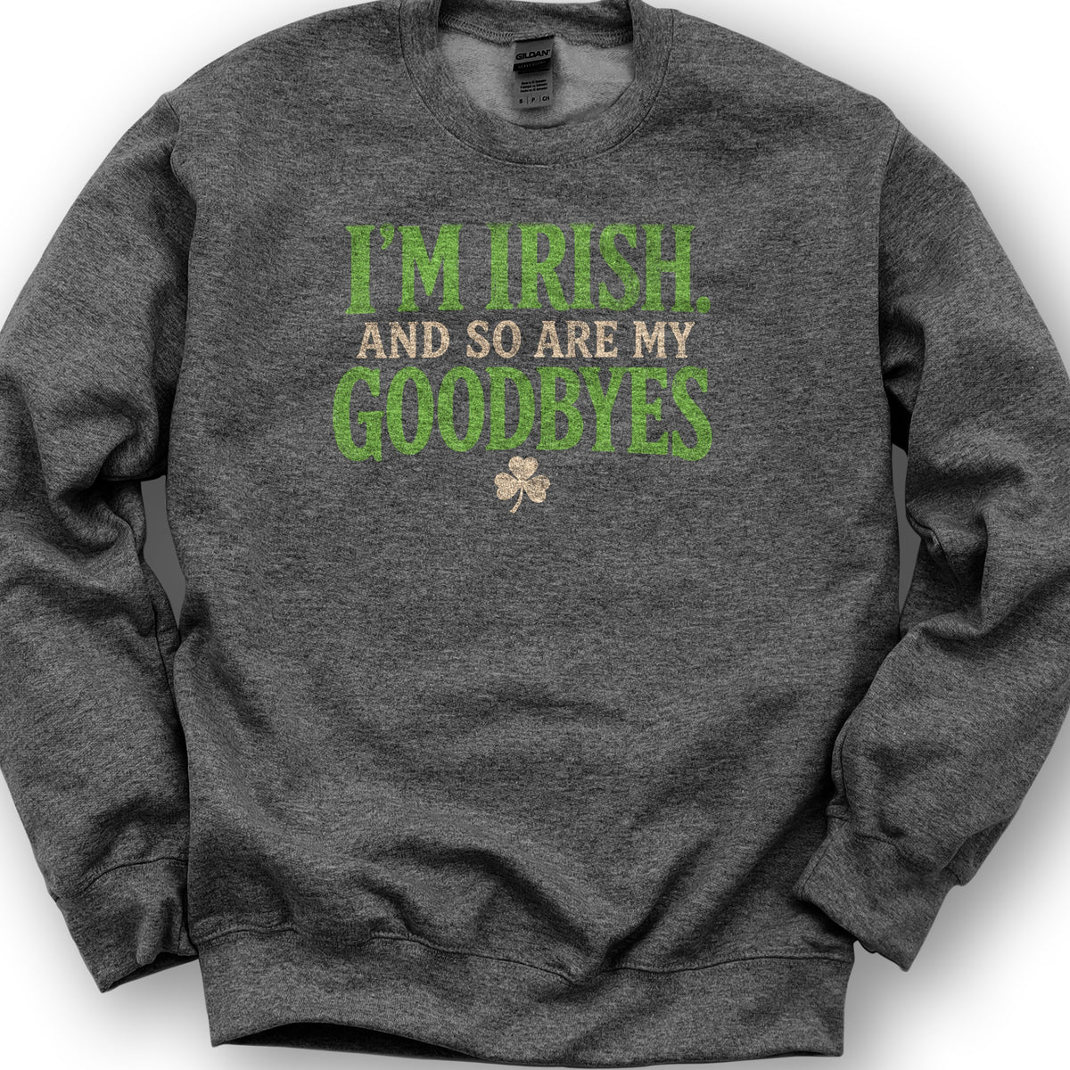 I'm Irish Goodbyes Sweatshirt - Dark Heather