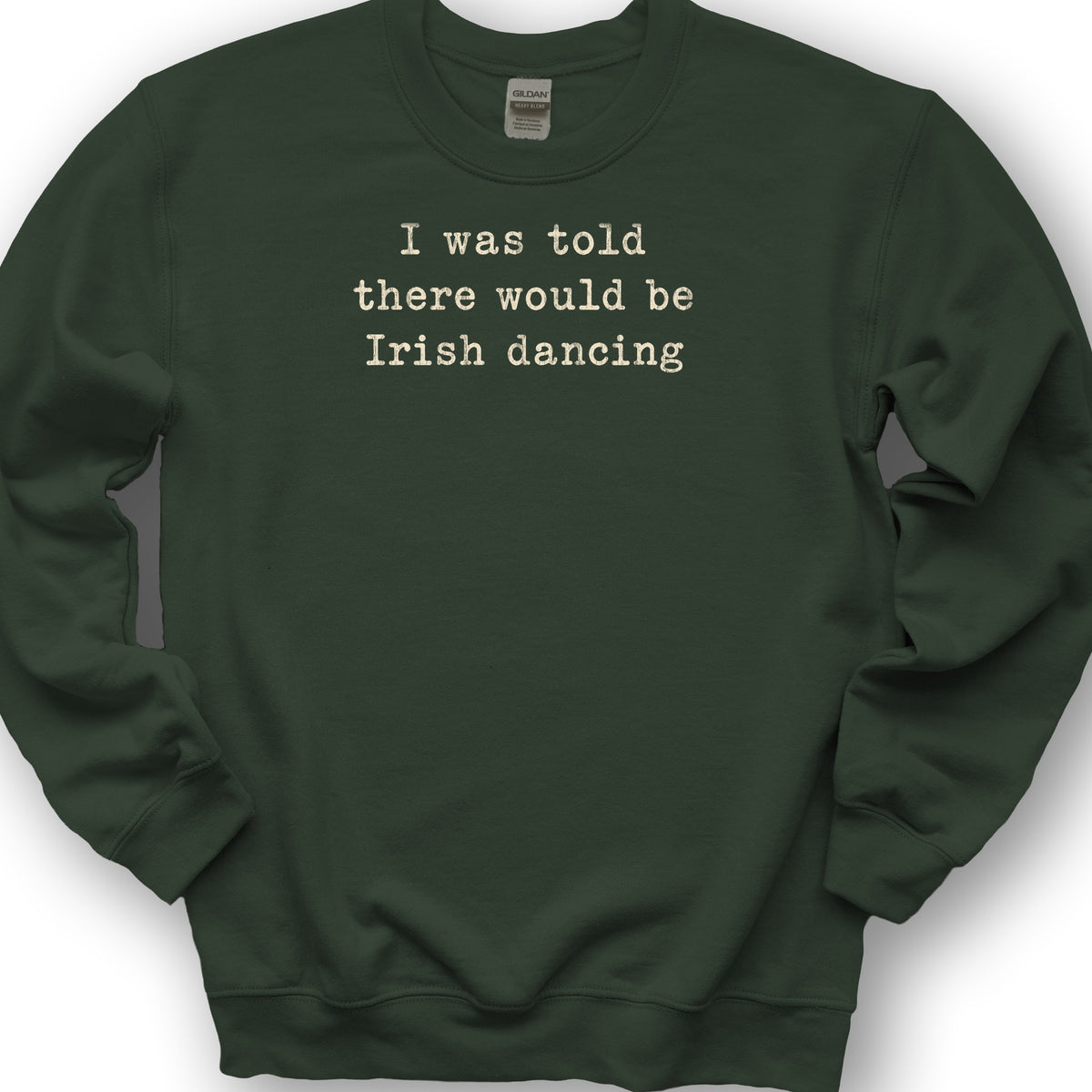Irish Dancing Told Sweatshirt - Forest Green