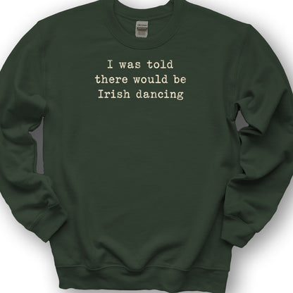 Irish Dancing Told Sweatshirt - Forest Green