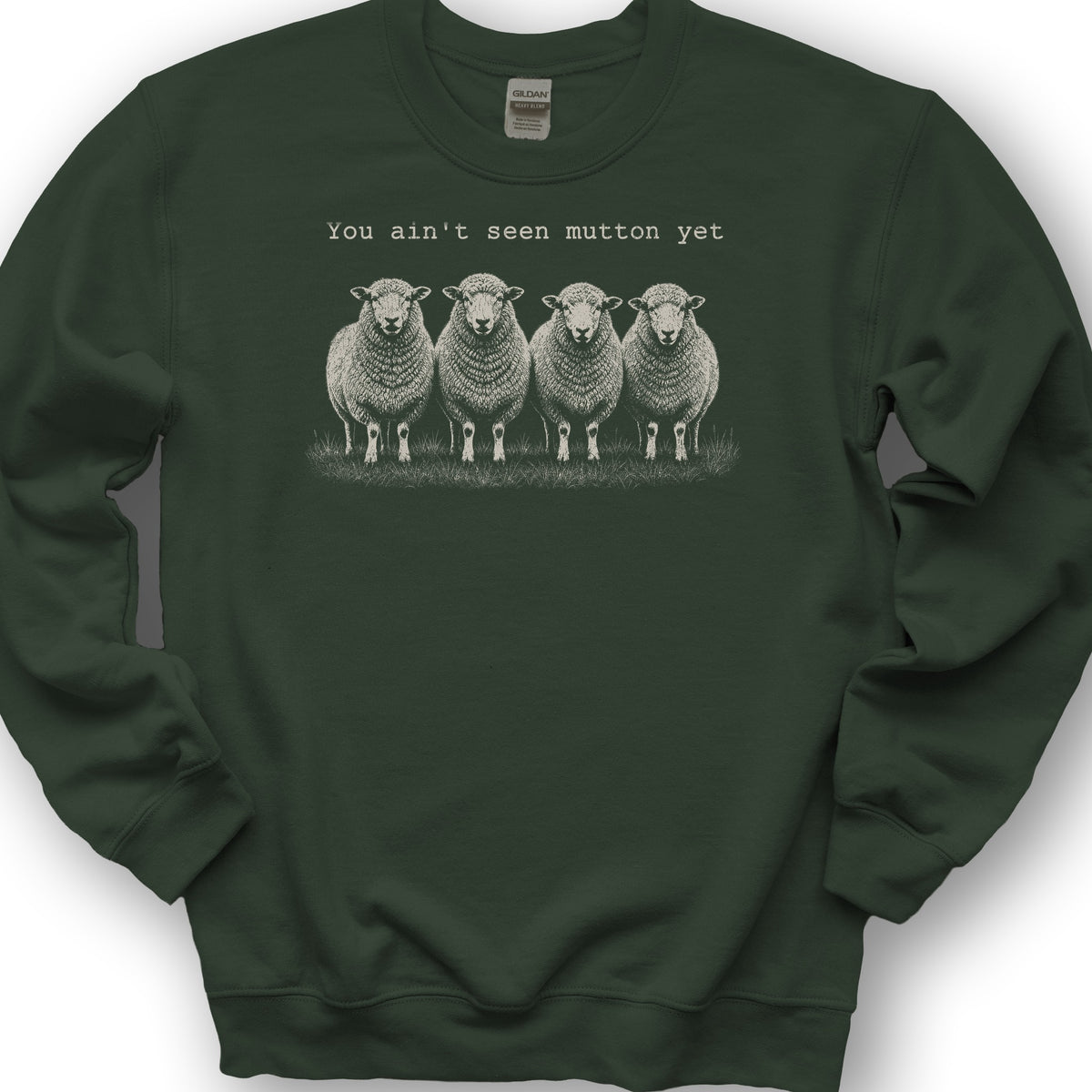 Ain't Seen Mutton Sweatshirt - Forest Green