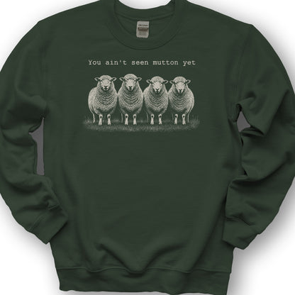 Ain't Seen Mutton Sweatshirt - Forest Green