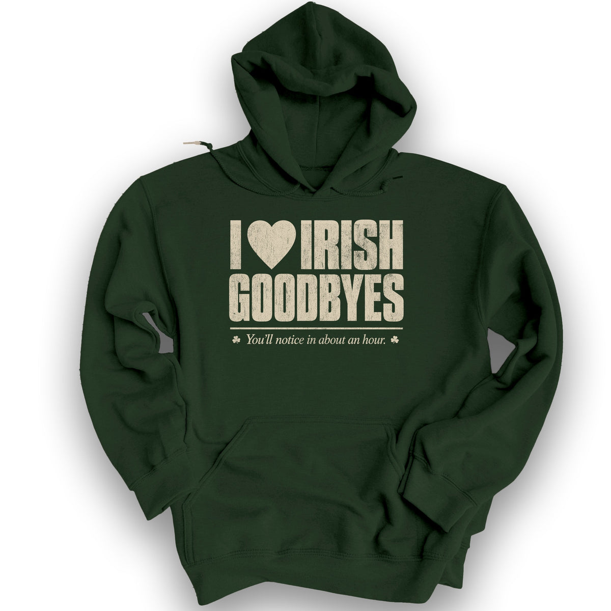 I Love Irish Goodbyes Hoodie - Forest Green