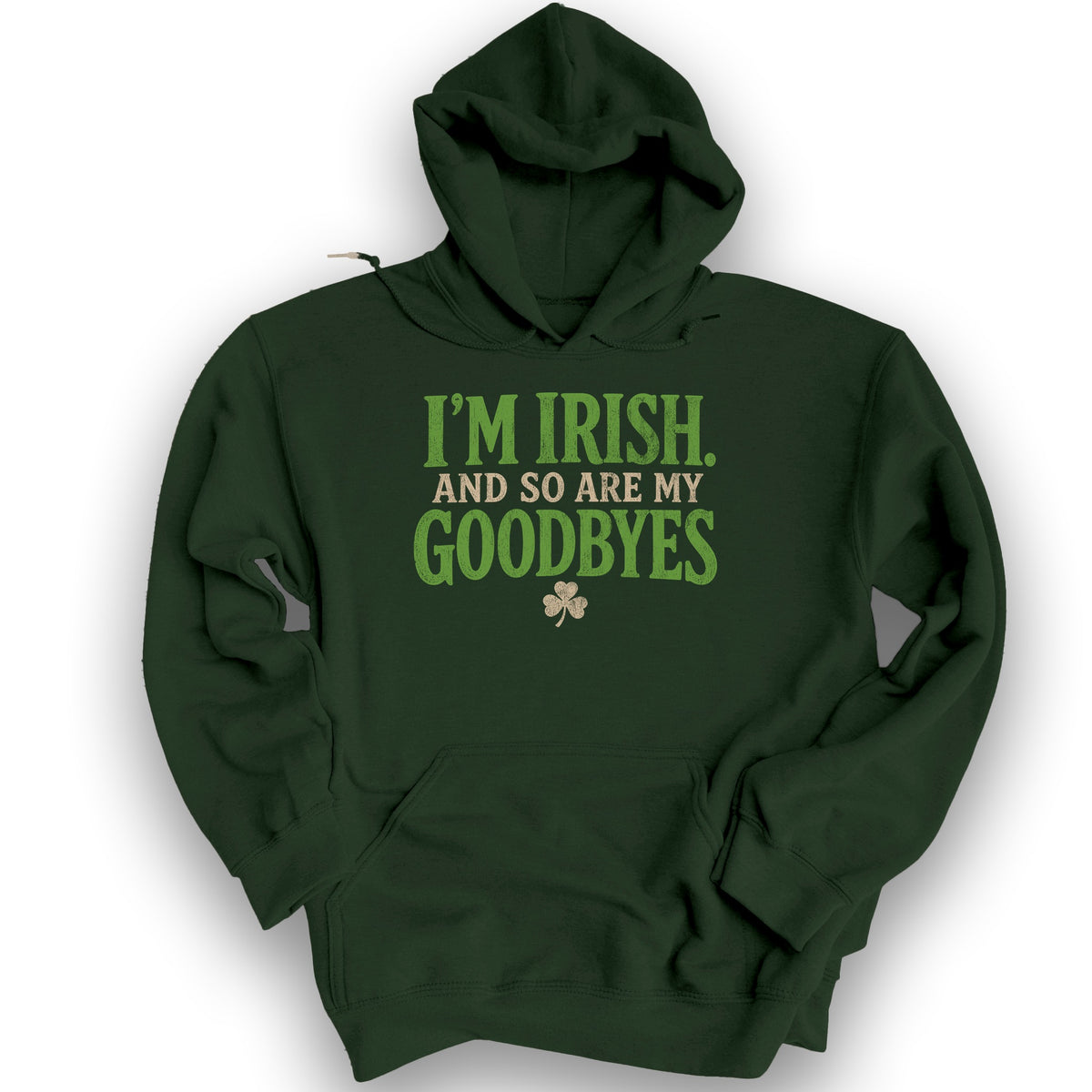 I'm Irish Goodbyes Hoodie - Forest Green