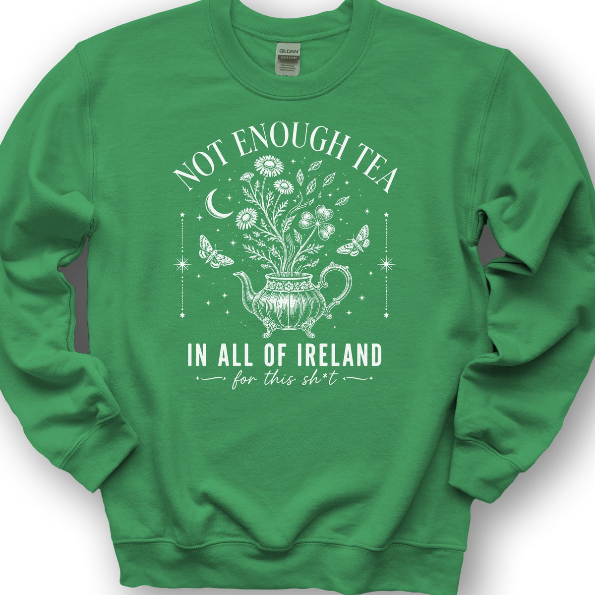 Not Enough Tea In Ireland Sweatshirt - Irish Green