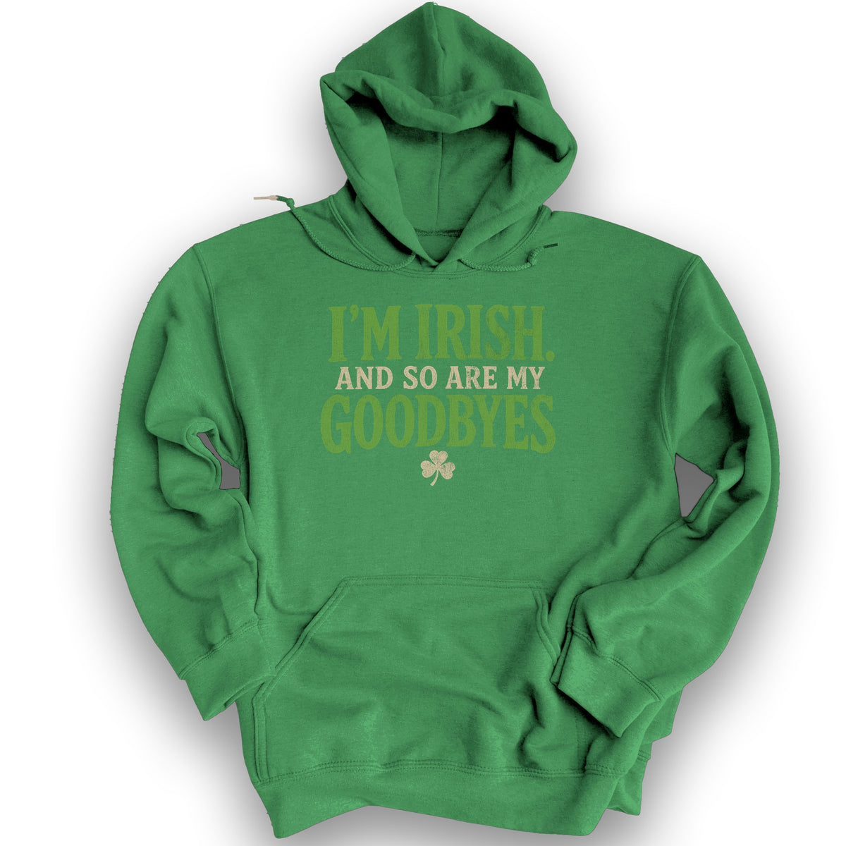 I'm Irish Goodbyes Hoodie - Irish Green
