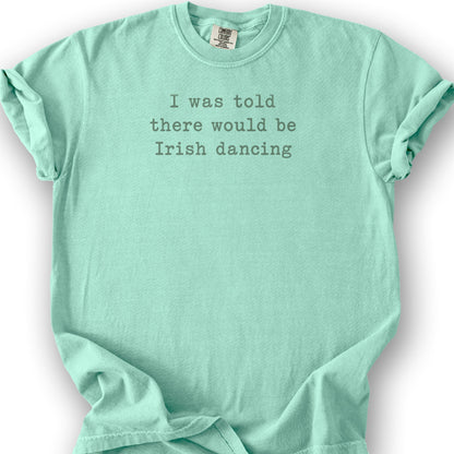 Irish Dancing Told T-Shirt - Island Reef