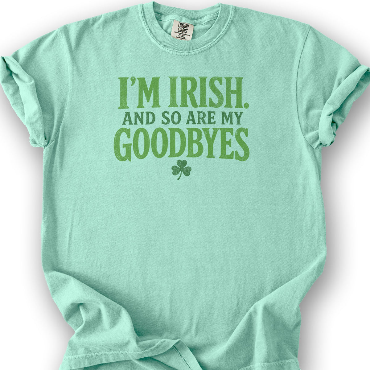 I'm Irish Goodbyes T-Shirt - Island Reef