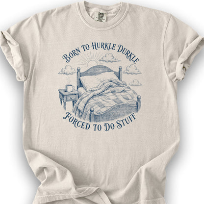 Born To Hurkle Durkle T-Shirt