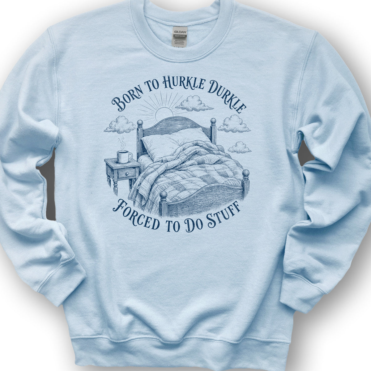 Born To Hurkle Durkle Sweatshirt