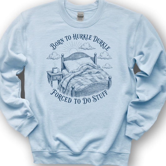 Born To Hurkle Durkle Sweatshirt