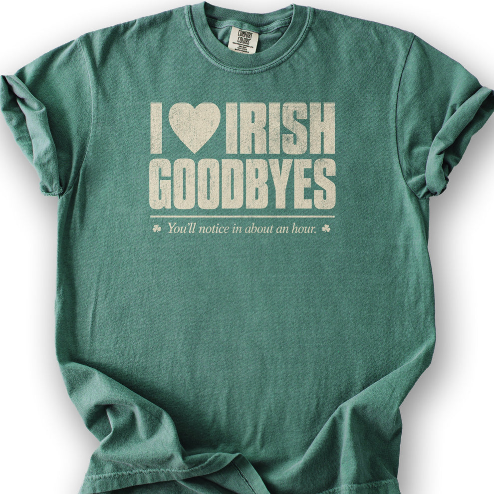 I Love Irish Goodbyes T-Shirt – Isle & Glen
