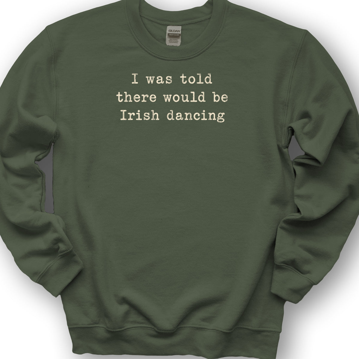 Irish Dancing Told Sweatshirt - Military Green