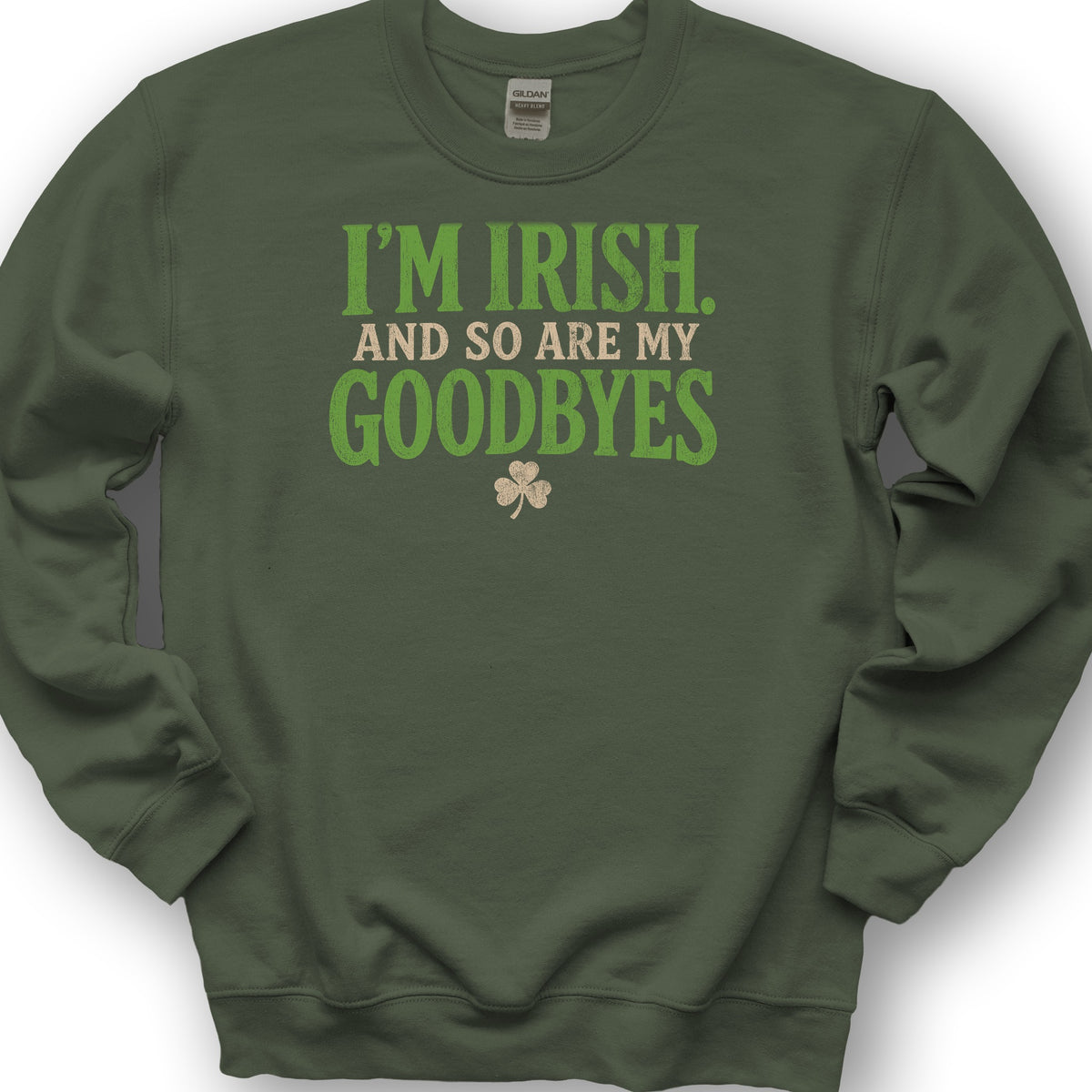 I'm Irish Goodbyes Sweatshirt - Military Green