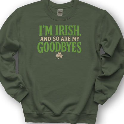 I'm Irish Goodbyes Sweatshirt - Military Green