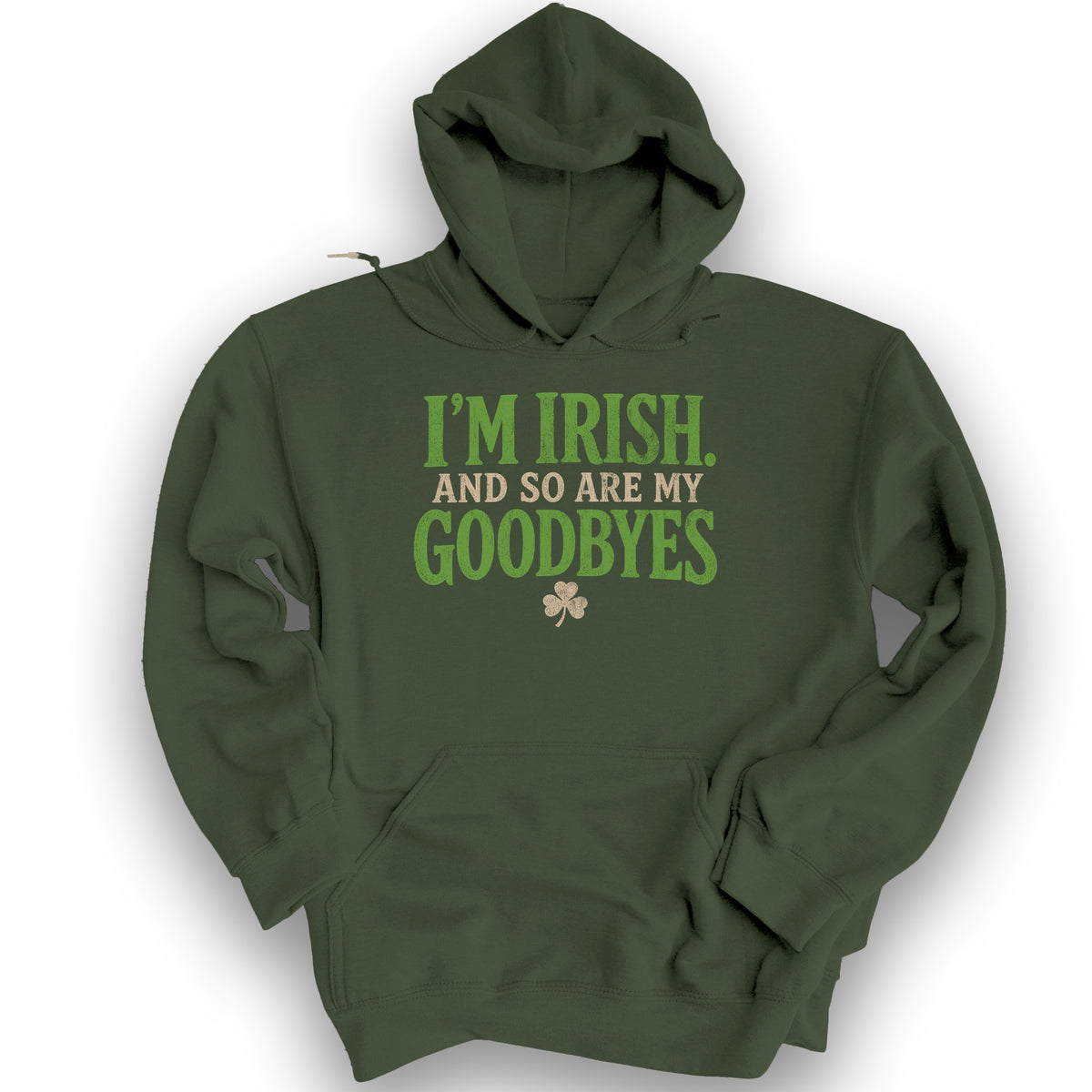 I'm Irish Goodbyes Hoodie - Military Green