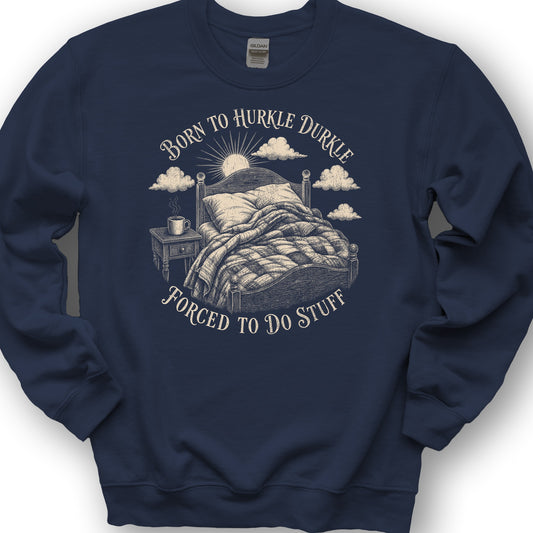 Born To Hurkle Durkle Sweatshirt