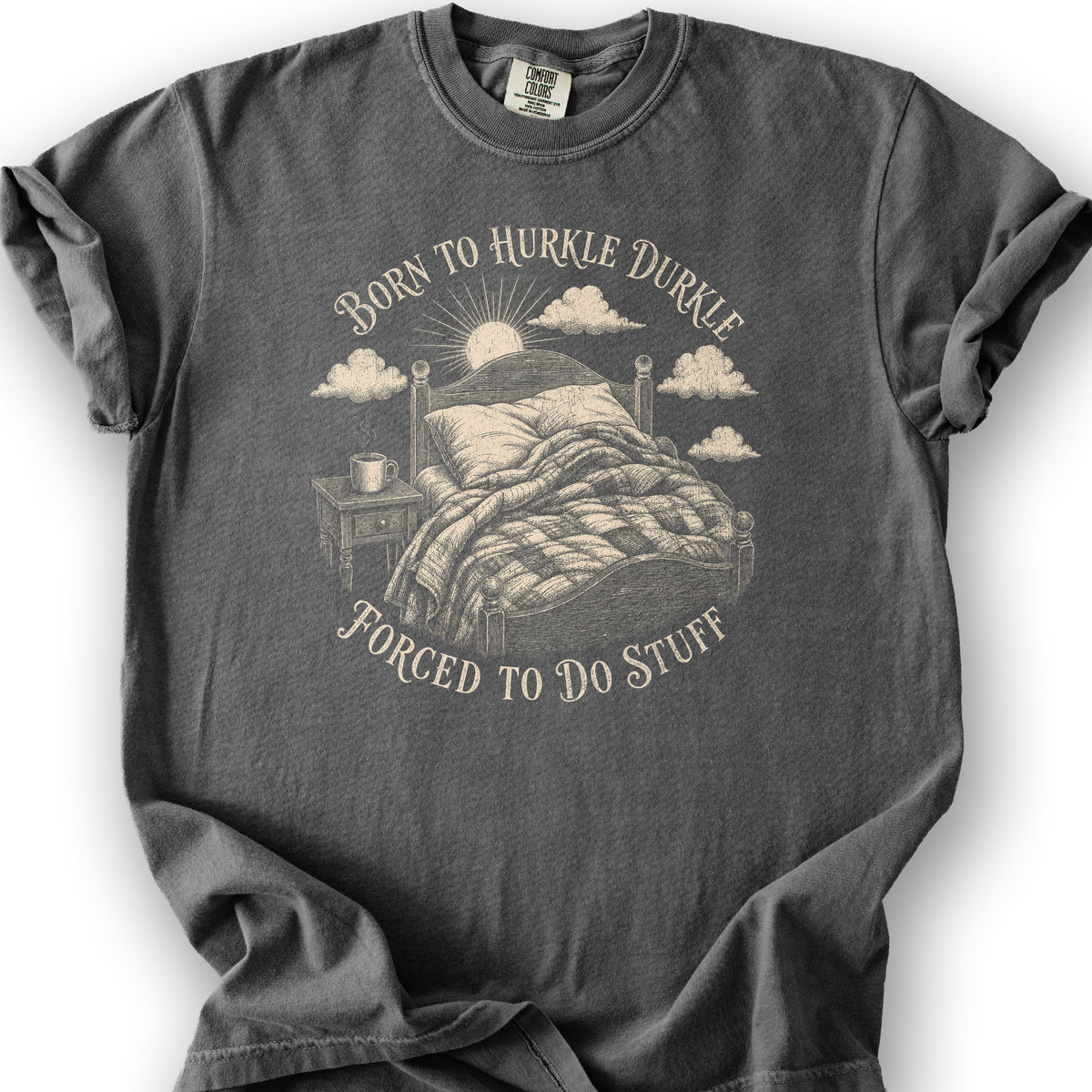 Born To Hurkle Durkle T-Shirt