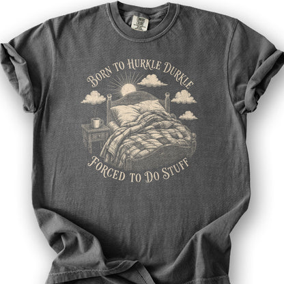 Born To Hurkle Durkle T-Shirt