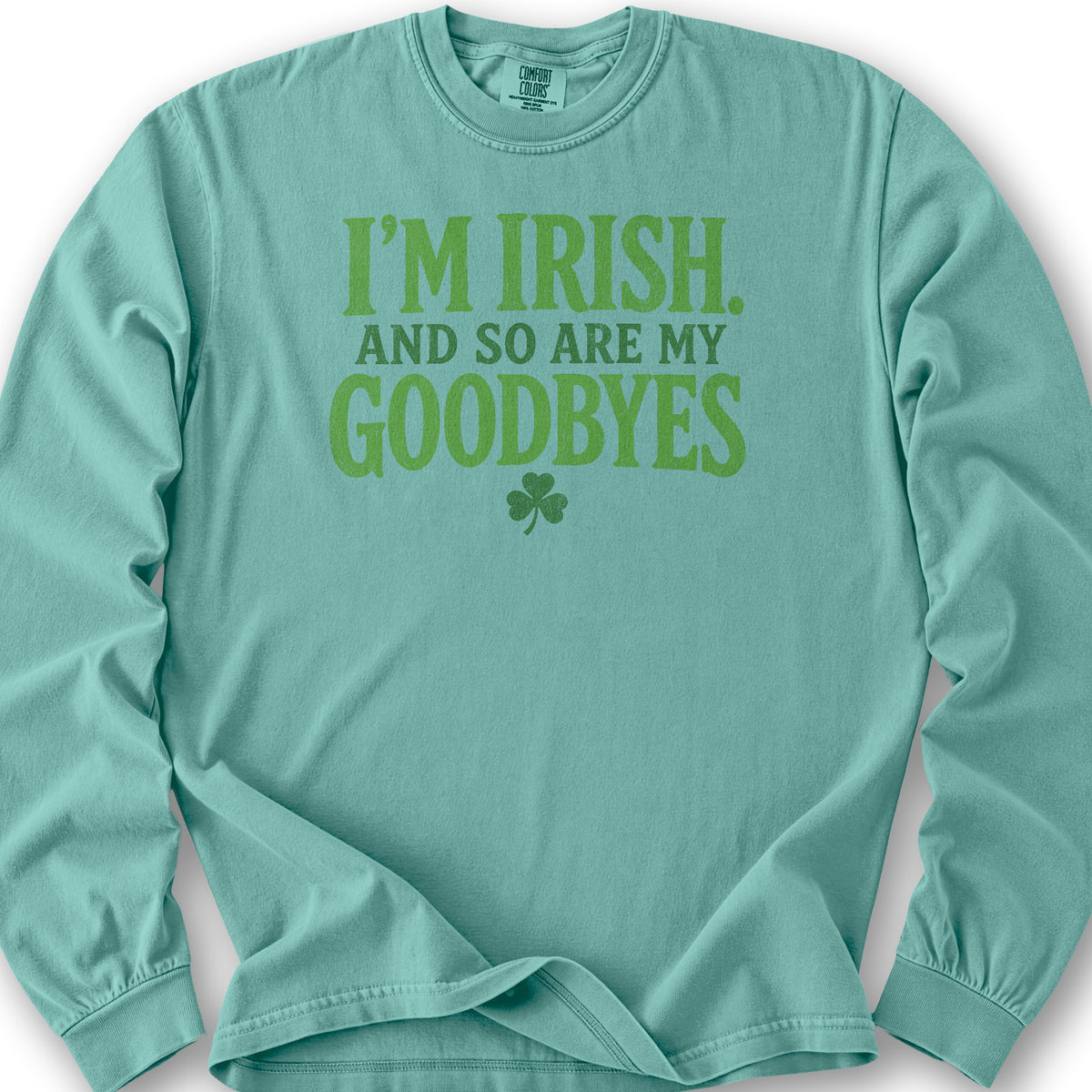 I'm Irish Goodbyes Long Sleeve Shirt - Seafoam