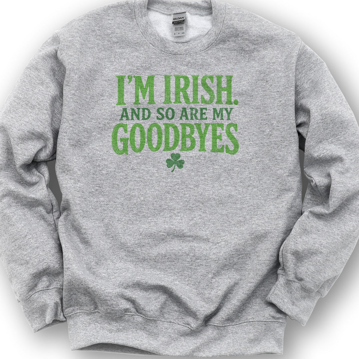I'm Irish Goodbyes Sweatshirt - Sport Grey