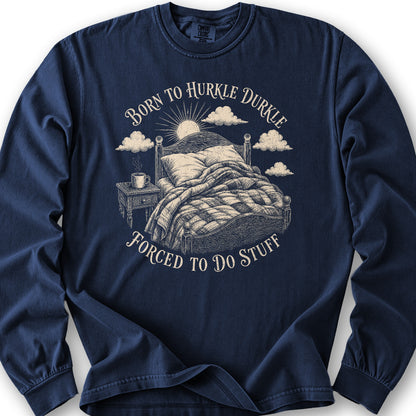 Born To Hurkle Durkle Long Sleeve Shirt