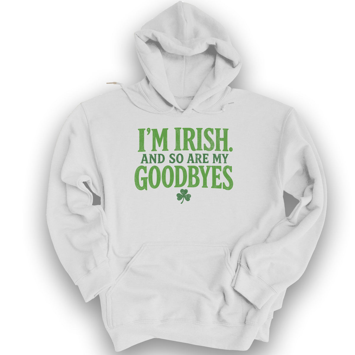 I'm Irish Goodbyes Hoodie - White